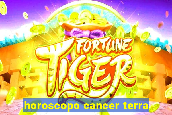 horoscopo cancer terra